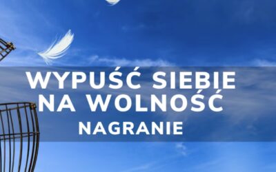 Wypuść siebie na WOLNOŚĆ | nagranie
