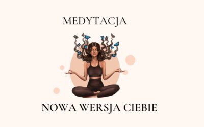 Medytacja: Nowa wersja Ciebie