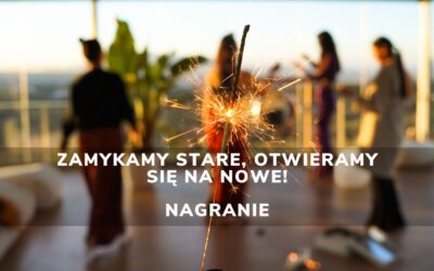 Zamykamy stare, otwieramy się na nowe! | Nagranie