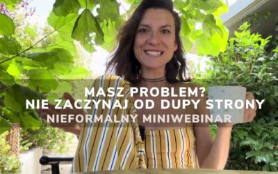 Masz problem Nie&nbsp;zaczynaj od&nbsp;dupy strony | nieformalny miniwebinar