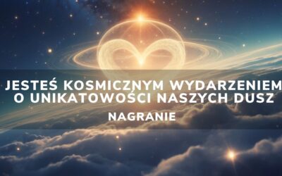 Jesteś kosmicznym wydarzeniem. O UNIKATOWOŚCI naszych DUSZ | Nagranie