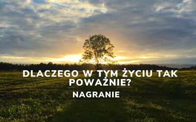 Dlaczego w tym życiu tak poważnie? | Nagranie