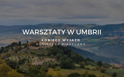 Warsztaty w&nbsp;Umbrii dla kobiet | prowadząca Agnieszka Piaseczna