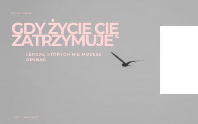 Gdy&nbsp;Życie Cię Zatrzymuje… Lekcje, Których&nbsp;Nie&nbsp;Możesz Ominąć